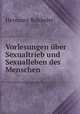 Vorlesungen uber Sexualtrieb und Sexualleben des Menschen, Hermann Rohleder 