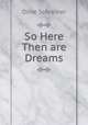 So Here Then are Dreams, Olive Schreiner 