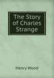 The Story of Charles Strange, Henry Wood 