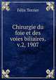 Chirurgie du foie et des voies biliaires. v.2, 1907, Felix Terrier 