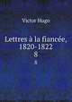 Lettres a la fiancee, 1820-1822, Victor Hugo 