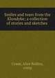 Smiles and tears from the Klondyke; a collection of stories and sketches, Crane, Alice Rollins, comp 