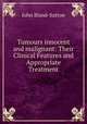 Tumours innocent and malignant: Their Clinical Features and Appropriate Treatment, John Bland-Sutton 