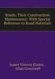 Roads; Their Construction & Maintenance: With Special Reference to Road Materials, James Vincent Elsden , Allan Greenwell 