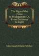 The Sign of the Cross in Madagascar: Or, From Darkness to Light, John Joseph Kilpin Fletcher 