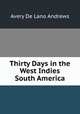 Thirty Days in the West Indies & South America, Avery de Lano Andrews 
