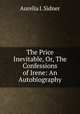 The Price Inevitable, Or, The Confessions of Irene: An Autobiography, Aurelia I. Sidner 