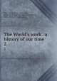 The World`s work . a history of our time. 2, Page, Walter Hines, 1855-1918, [from old catalog] ed,Page, Arthur Wilson, 1883- [from old catalog] ed 