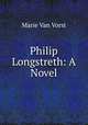 Philip Longstreth: A Novel, Marie van Vorst 