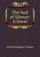 The Seal of Silence: A Novel, Arthur Reignier Conder 