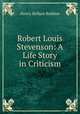 Robert Louis Stevenson: A Life Story in Criticism, Henry Bellyse Baildon 