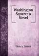 Washington Square: A Novel, Henry James 