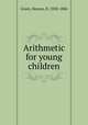 Arithmetic for young children, Grant, Horace, fl. 1838-1886 