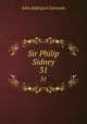 Sir Philip Sidney. 31, John Addington Symonds 