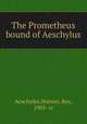 The Prometheus bound of Aeschylus, Aeschylus,Warner, Rex, 1905- tr 