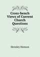 Cross-bench Views of Current Church Questions, Hensley Henson 