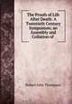 The Proofs of Life After Death: A Twentieth Century Symposium; an Assembly and Collation of ., Robert John Thompson 