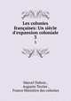 Les colonies franaises: Un sicle d`expansion coloniale. 3, Marcel Dubois 