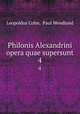 Philonis Alexandrini opera quae supersunt. 4, Leopoldus Cohn, Paul Wendland 