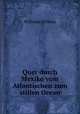 Quer durch Mexiko vom Atlantischen zum stillen Ocean, Wilhelm Schiess 
