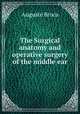 The Surgical anatomy and operative surgery of the middle ear, Auguste Broca 