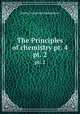 The Principles of chemistry pt. 4. pt. 2, Dmitry Ivanovich Mendeleyev 