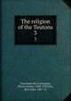 The religion of the Teutons. 3, Chantepie de la Saussaye, Pierre Daniel, 1848-1920,Vos, Bert John, 1867- tr 