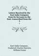 Letters Received by the East India Company from Its Servants in the East: transcribed from the .. 5, East India Company , Frederick Charles Danvers, William Foster 