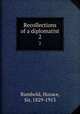 Recollections of a diplomatist. 2, Rumbold, Horace, Sir, 1829-1913 