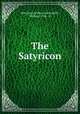 The Satyricon, Petronius Arbiter,Arrowsmith, William, 1924- tr 