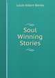 Soul Winning Stories, Louis Albert Banks 