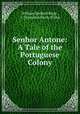 Senhor Antone: A Tale of the Portuguese Colony, William Spoford Birge , F. Tennyson Neely (Firm) 