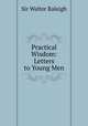Practical Wisdom: Letters to Young Men, Sir Walter Raleigh 