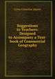 Suggestions to Teachers: Designed to Accompany a Text-book of Commercial Geography, Cyrus Cornelius Adams 