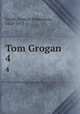 Tom Grogan. 4, Smith, Francis Hopkinson, 1838-1915 