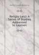 Religio Laici: A Series of Studies Addressed to Laymen, Henry Charles Beeching 