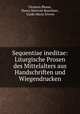 Sequentiae ineditae: Liturgische Prosen des Mittelalters aus Handschriften und Wiegendrucken, Clemens Blume, Henry Marriott Bannister , Guido Maria Dreves 