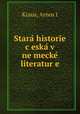 Stara? historie c?eska? v ne?mecke? literatur?e, Arnos?t Kraus 