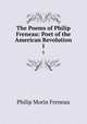 The Poems of Philip Freneau: Poet of the American Revolution. 1, Philip Morin Freneau 