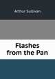 Flashes from the Pan, Sullivan, Arthur Sir 