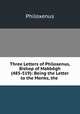 Three Letters of Philoxenus, Bishop of Mabbogh (485-519): Being the Letter to the Monks, the ., Philoxenus 