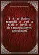 T S ar Iksion: tragedii a v pi a ti di e istvii a kh s muzykalnymi antraktami, 