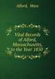 Vital Records of Alford, Massachusetts, to the Year 1850 ., Alford, Mass 