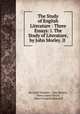 The Study of English Literature : Three Essays: I. The Study of Literature, by John Morley. II ., Sir Leslie Stephen , John Morley, Henry James Nicoll, Albert Franklin Blaisdell 