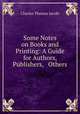 Some Notes on Books and Printing: A Guide for Authors, Publishers, & Others, Charles Thomas Jacobi 