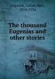The thousand Eugenias and other stories, Sidgwick, Alfred, Mrs., 1854-1934 