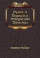 Ulysses: A Drama in a Prologue and Three Acts, Stephen Phillips 