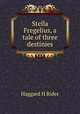Stella Fregelius, a tale of three destinies, Haggard H. Rider 