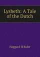 Lysbeth: A Tale of the Dutch, Haggard H. Rider 