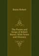 The Poems and Songs of Robert Burns: With Notes and Glossary, Burns Robert 